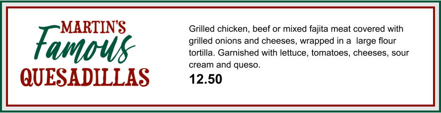 Grilled chicken, beef or mixed fajita meat covered with grilled onions and cheeses, wrapped in a  large flour tortilla. Garnished with lettuce, tomatoes, cheeses, sour cream and queso. 12.50